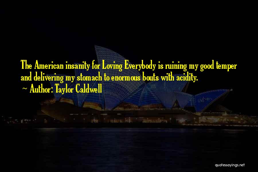 Loving Everybody Quotes By Taylor Caldwell