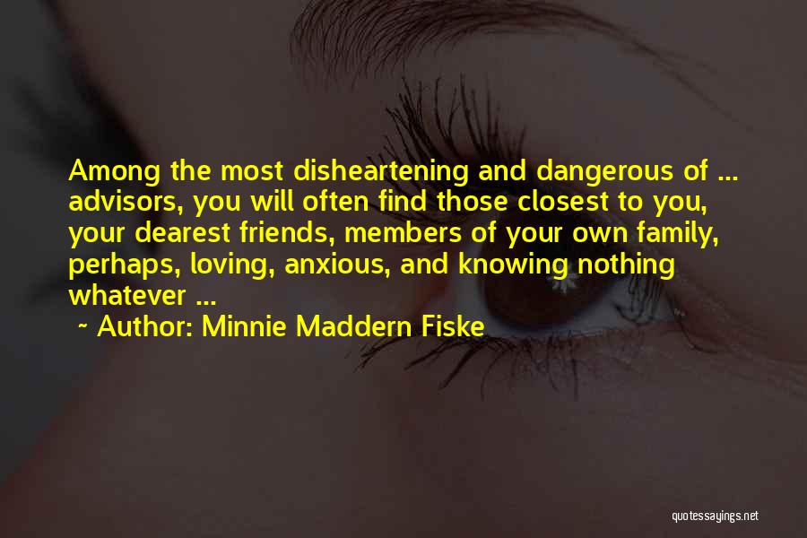 Loving Family And Friends Quotes By Minnie Maddern Fiske