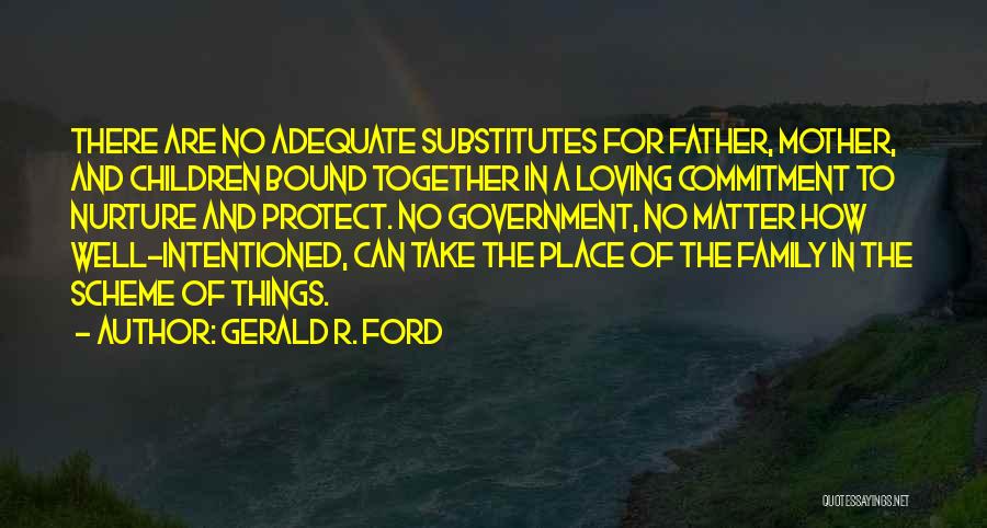 Loving Family No Matter What Quotes By Gerald R. Ford