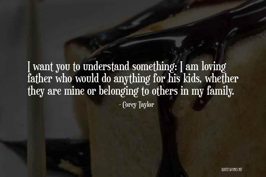 Loving Family Quotes By Corey Taylor Loving Family Quotes By Corey Taylor