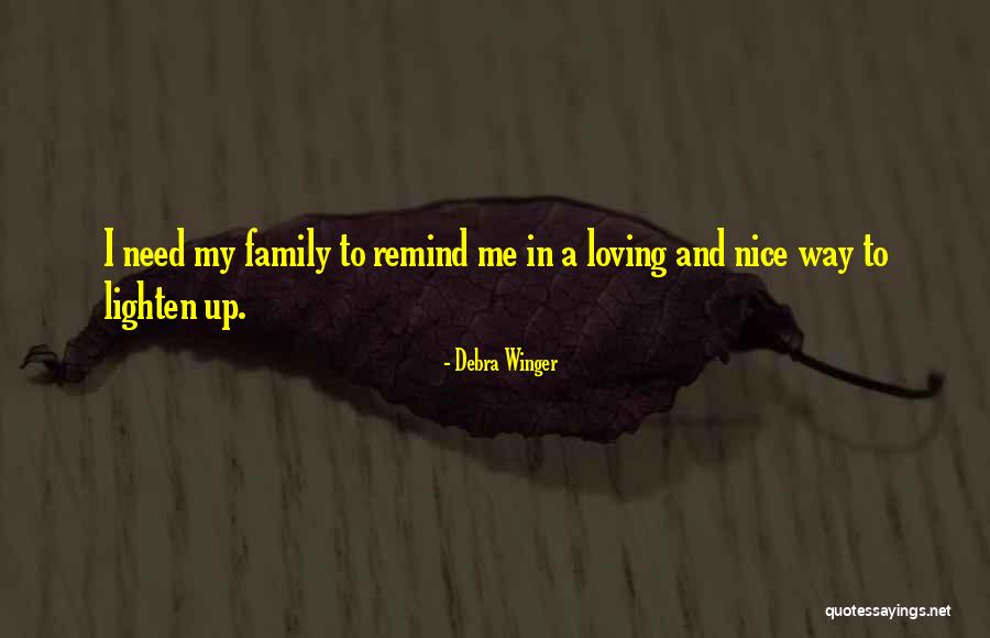 Loving Family Quotes By Debra Winger Loving Family Quotes By Debra Winger