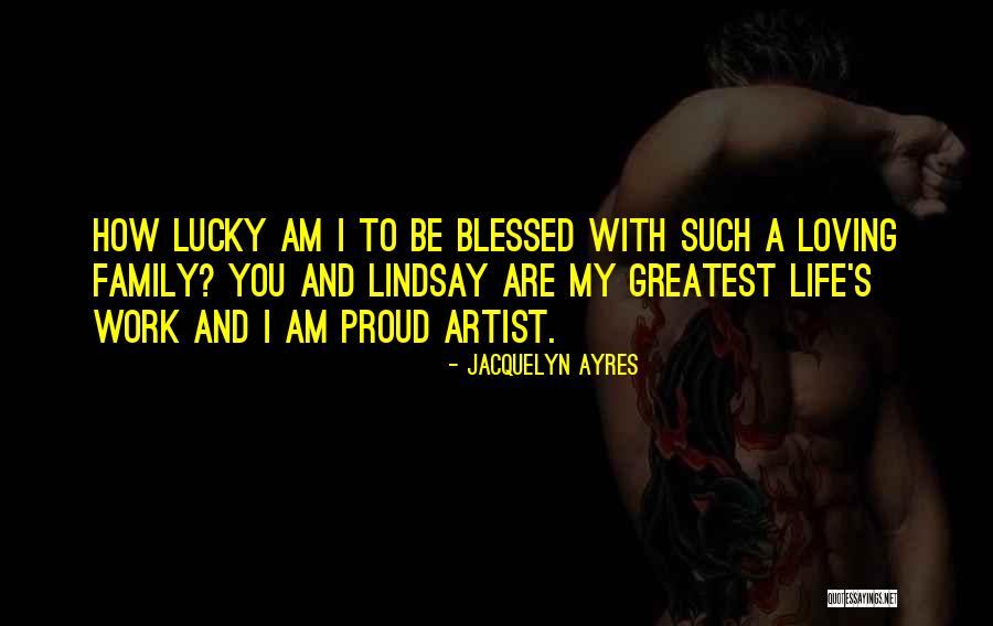 Loving Family Quotes By Jacquelyn Ayres Loving Family Quotes By Jacquelyn Ayres