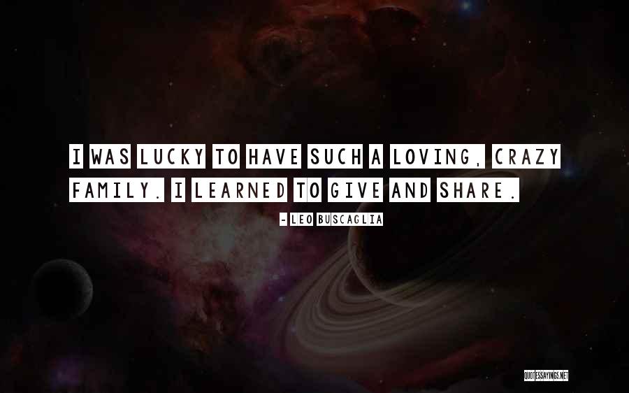 Loving Family Quotes By Leo Buscaglia Loving Family Quotes By Leo Buscaglia