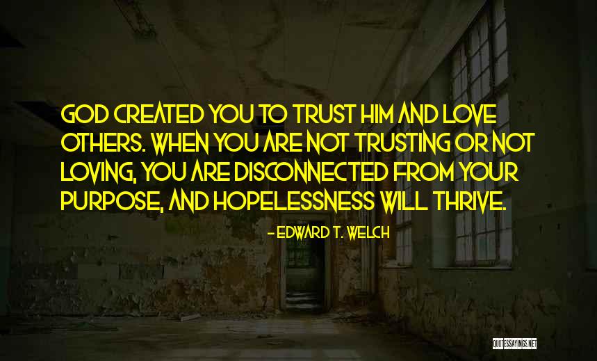 Loving God And Others Quotes By Edward T. Welch Loving God And Others Quotes By Edward T. Welch