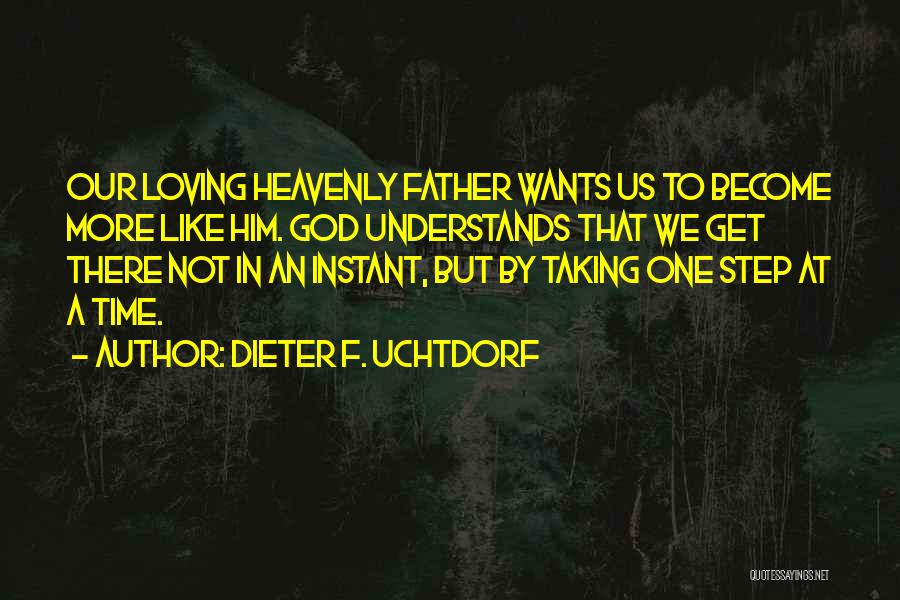 Loving God More Quotes By Dieter F. Uchtdorf