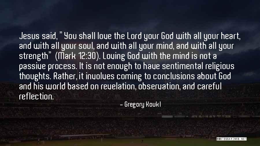 Loving God With All Your Heart Quotes By Gregory Koukl Loving God With All Your Heart Quotes By Gregory Koukl