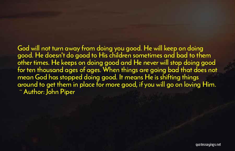 Loving Good Quotes By John Piper