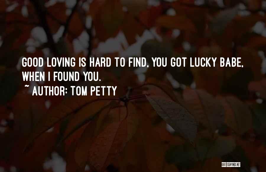 Loving Good Quotes By Tom Petty