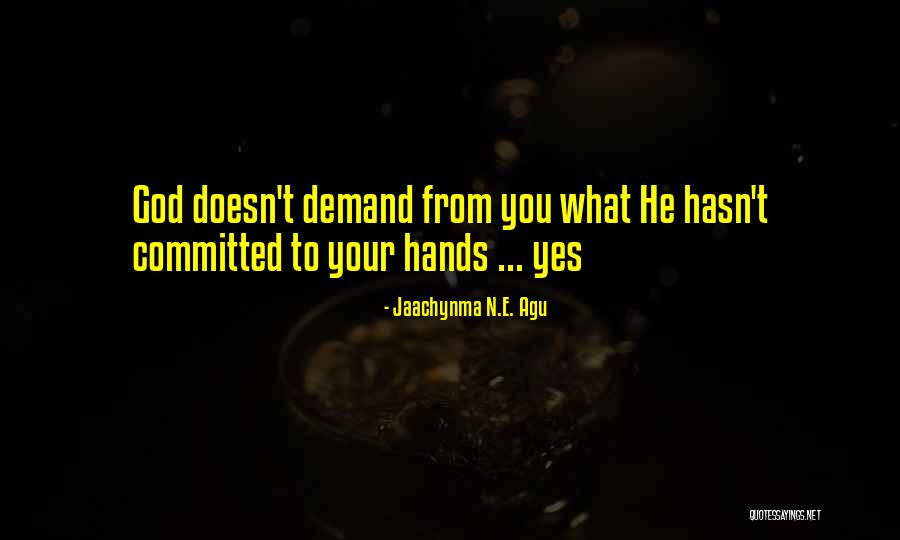 Loving Hands Quotes By Jaachynma N.E. Agu Loving Hands Quotes By Jaachynma N.E. Agu