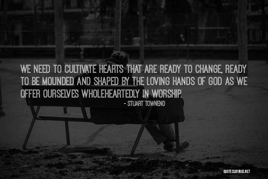 Loving Hands Quotes By Stuart Townend Loving Hands Quotes By Stuart Townend