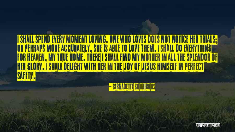 Loving Her For Who She Is Quotes By Bernadette Soubirous