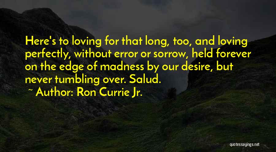 Loving Her Forever Quotes By Ron Currie Jr.