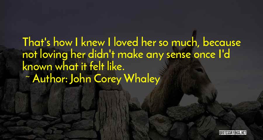 Loving Her So Much Quotes By John Corey Whaley