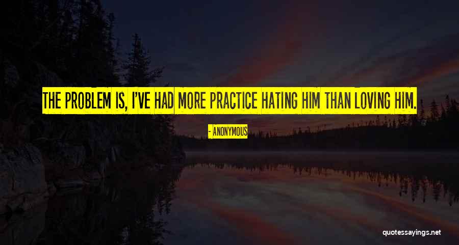 Loving Him More Quotes By Anonymous