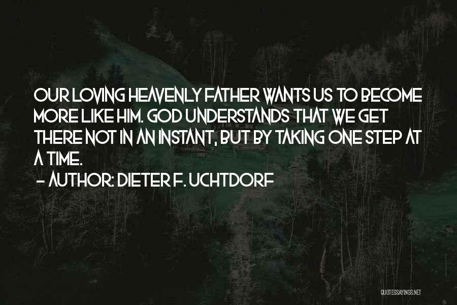 Loving Him More Quotes By Dieter F. Uchtdorf
