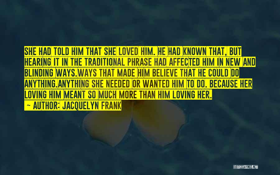 Loving Him More Quotes By Jacquelyn Frank