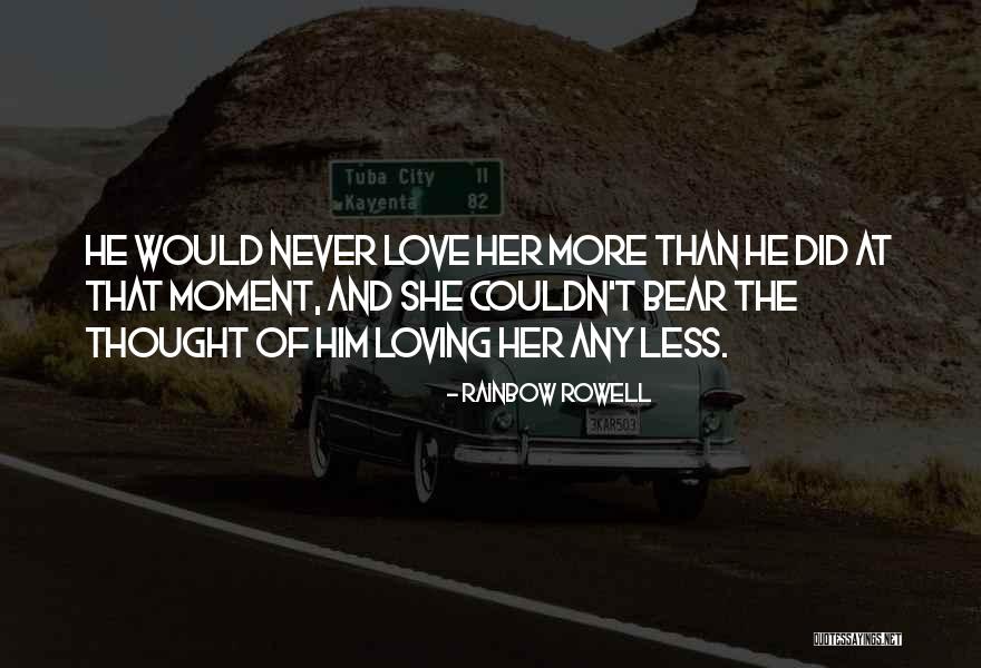 Loving Him More Quotes By Rainbow Rowell