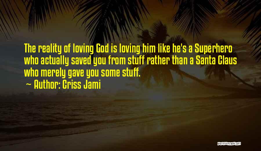 Loving Jesus Quotes By Criss Jami