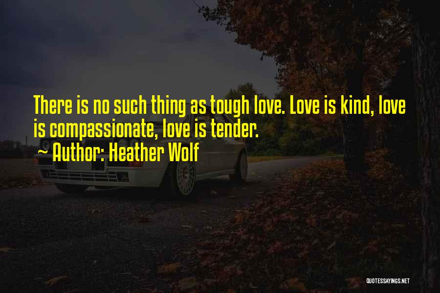 Loving Kindness Quotes By Heather Wolf