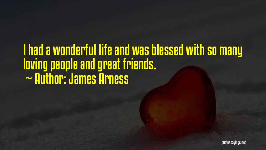 Loving Life And Friends Quotes By James Arness