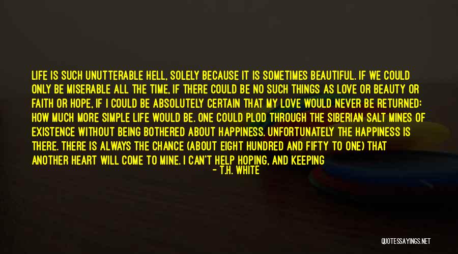 Loving Life As It Is Quotes By T.H. White Loving Life As It Is Quotes By T.H. White