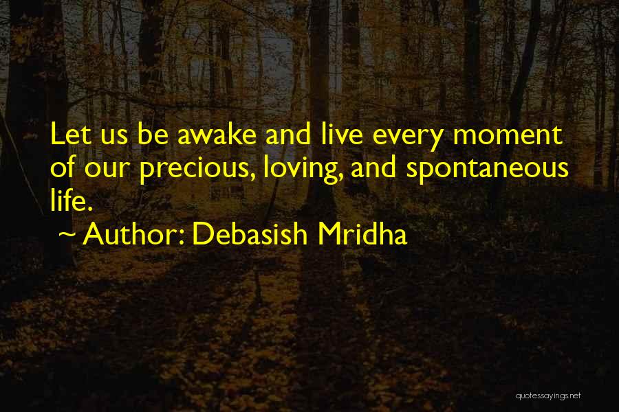 Loving Life At The Moment Quotes By Debasish Mridha