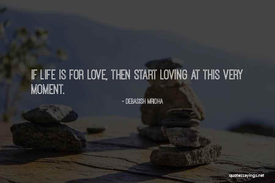 Loving Life At The Moment Quotes By Debasish Mridha