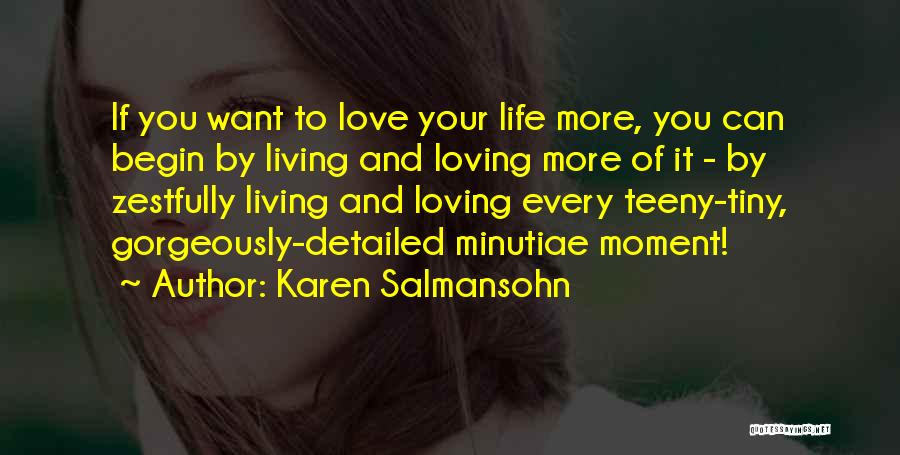 Loving Life At The Moment Quotes By Karen Salmansohn