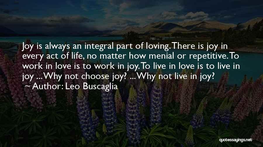 Loving Life No Matter What Quotes By Leo Buscaglia