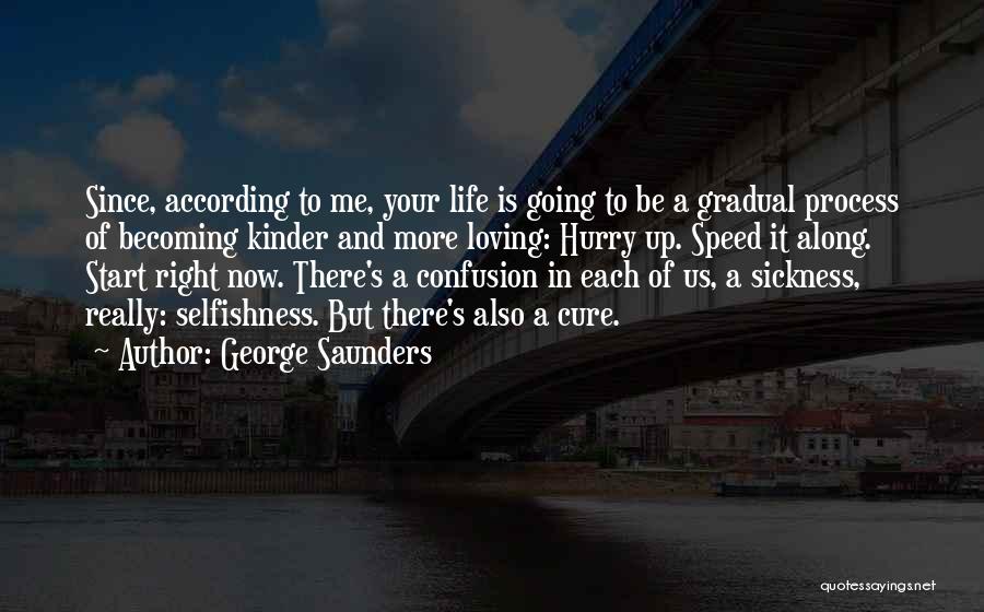 Loving Life Now Quotes By George Saunders