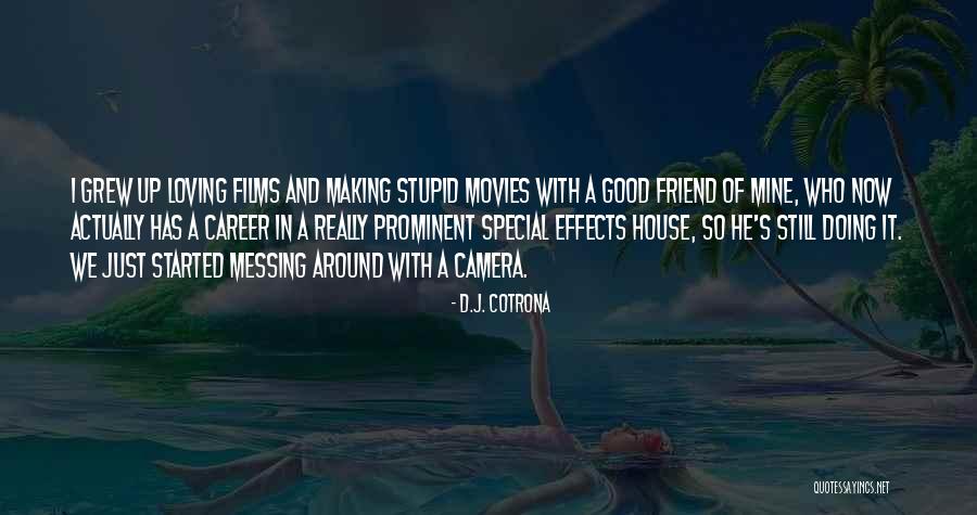 Loving Making Movies Quotes By D.J. Cotrona Loving Making Movies Quotes By D.J. Cotrona