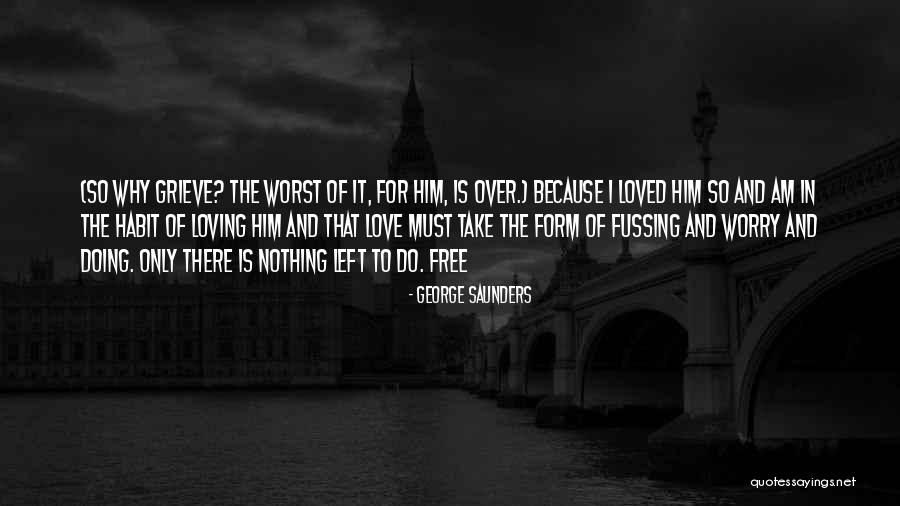 Loving Me At My Worst Quotes By George Saunders Loving Me At My Worst Quotes By George Saunders