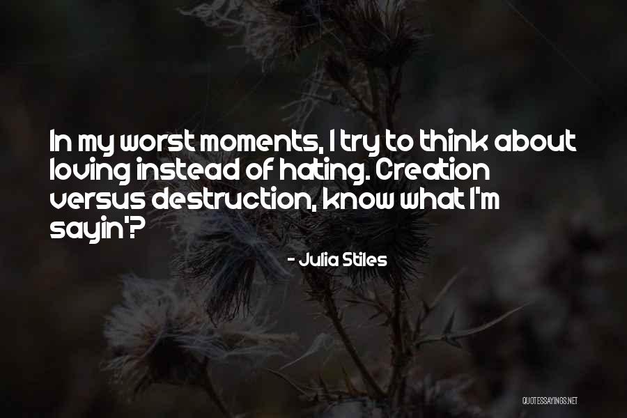 Loving Me At My Worst Quotes By Julia Stiles Loving Me At My Worst Quotes By Julia Stiles