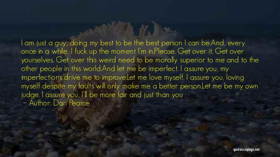 Loving Me For Who I Am Quotes By Dan Pearce
