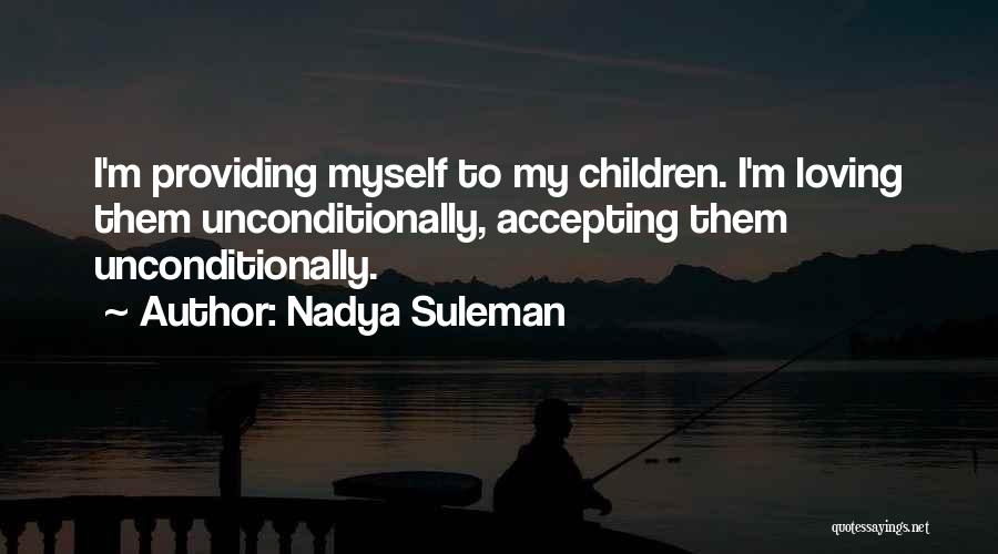 Loving Me Unconditionally Quotes By Nadya Suleman