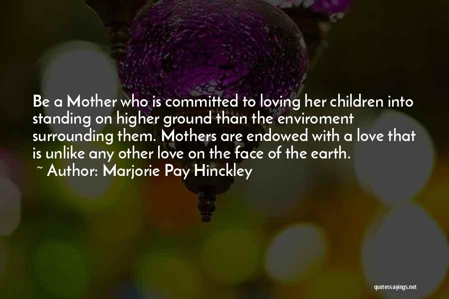 Loving Mother Earth Quotes By Marjorie Pay Hinckley
