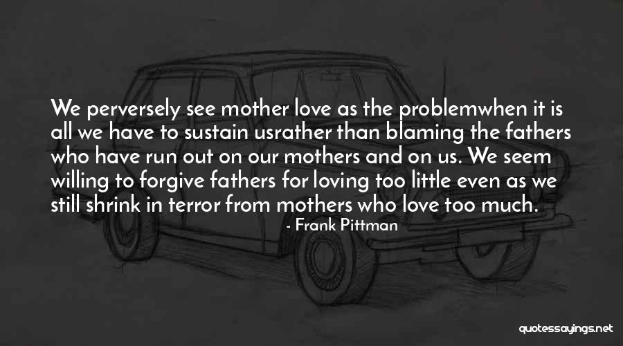 Loving Mothers Quotes By Frank Pittman Loving Mothers Quotes By Frank Pittman