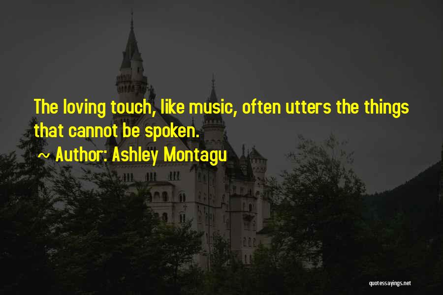Loving Music Quotes By Ashley Montagu