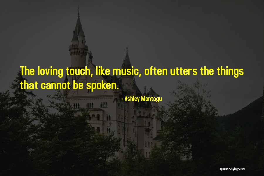 Loving Music Quotes By Ashley Montagu