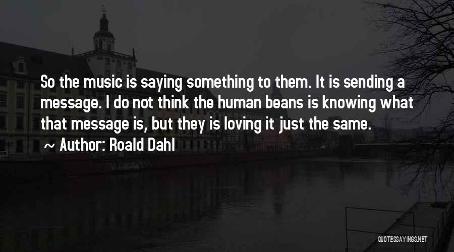 Loving Music Quotes By Roald Dahl