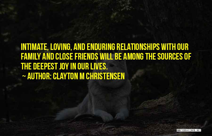 Loving My Family And Friends Quotes By Clayton M Christensen