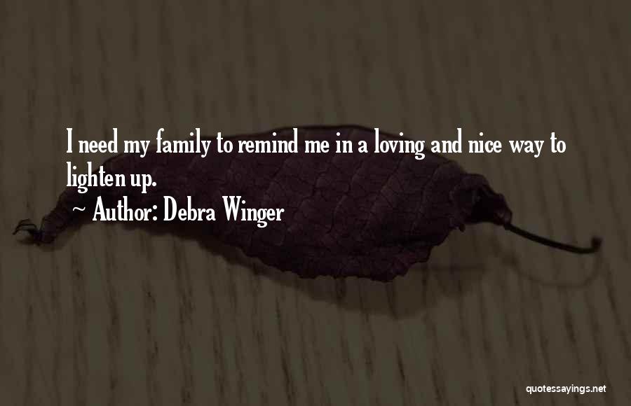 Loving My Family Quotes By Debra Winger
