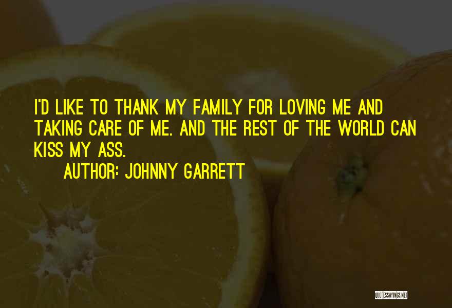 Loving My Family Quotes By Johnny Garrett