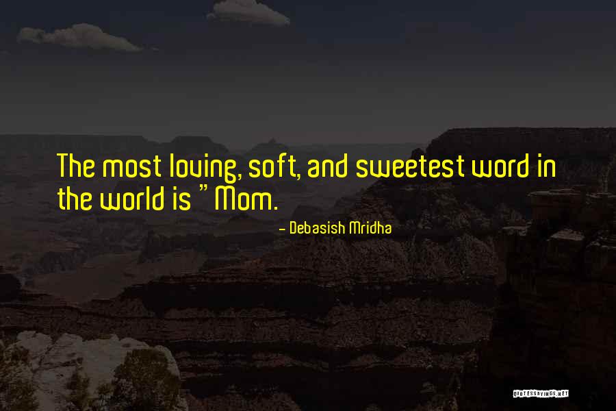 Loving My Mom Quotes By Debasish Mridha Loving My Mom Quotes By Debasish Mridha