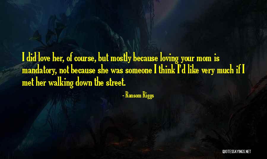 Loving My Mom Quotes By Ransom Riggs Loving My Mom Quotes By Ransom Riggs