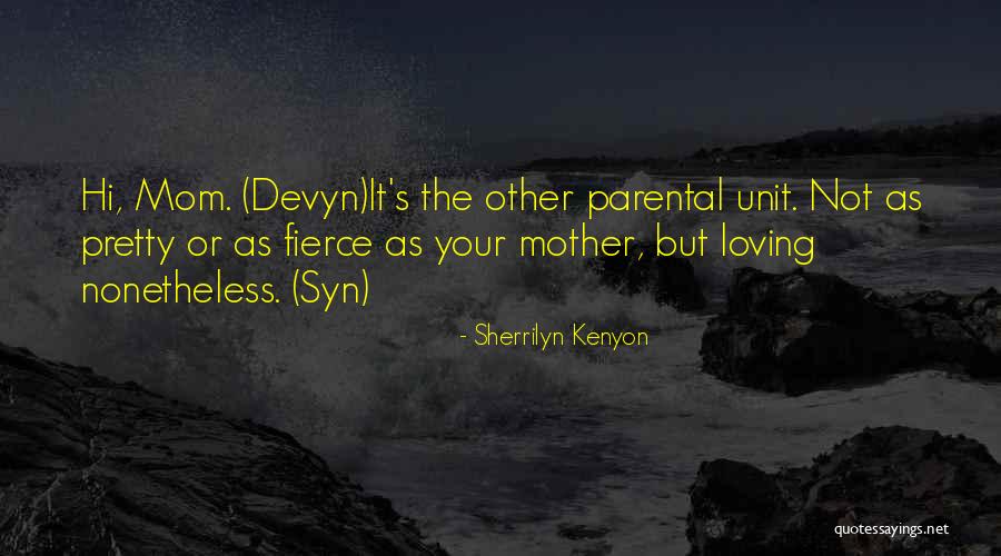 Loving My Mom Quotes By Sherrilyn Kenyon Loving My Mom Quotes By Sherrilyn Kenyon