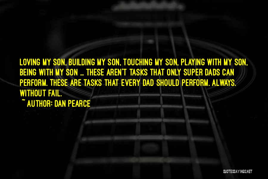 Loving My Son Quotes By Dan Pearce