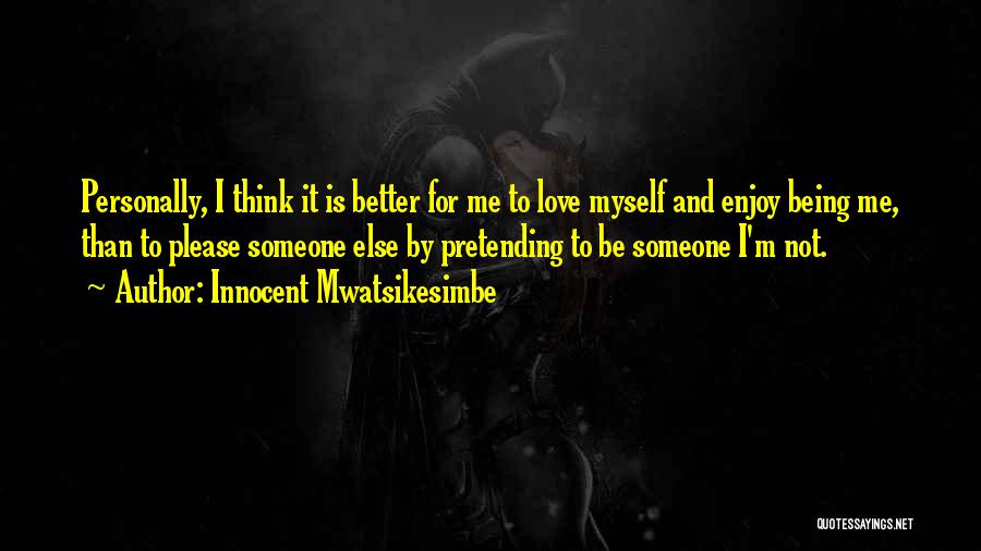 Loving Myself And Life Quotes By Innocent Mwatsikesimbe