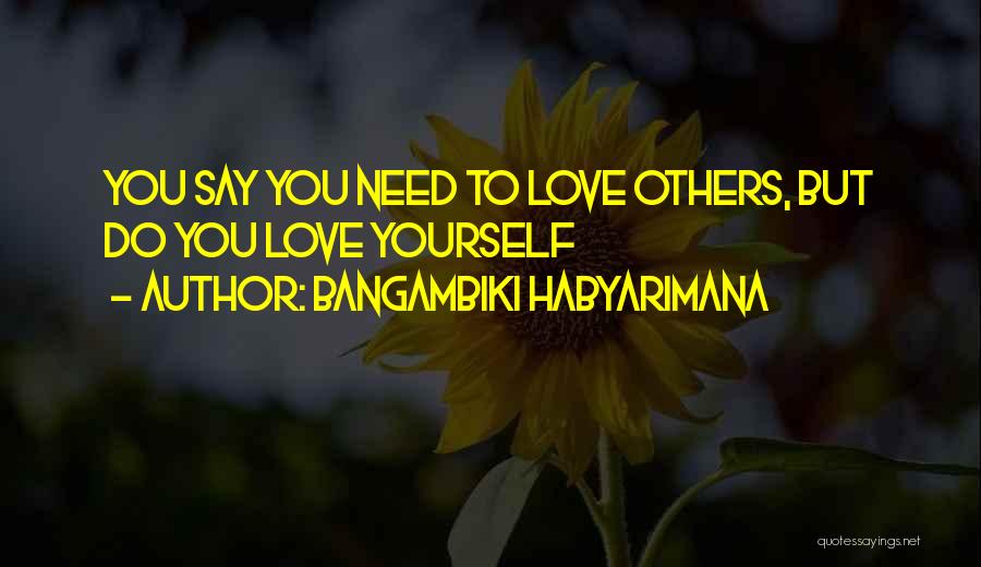 Loving Myself First Quotes By Bangambiki Habyarimana