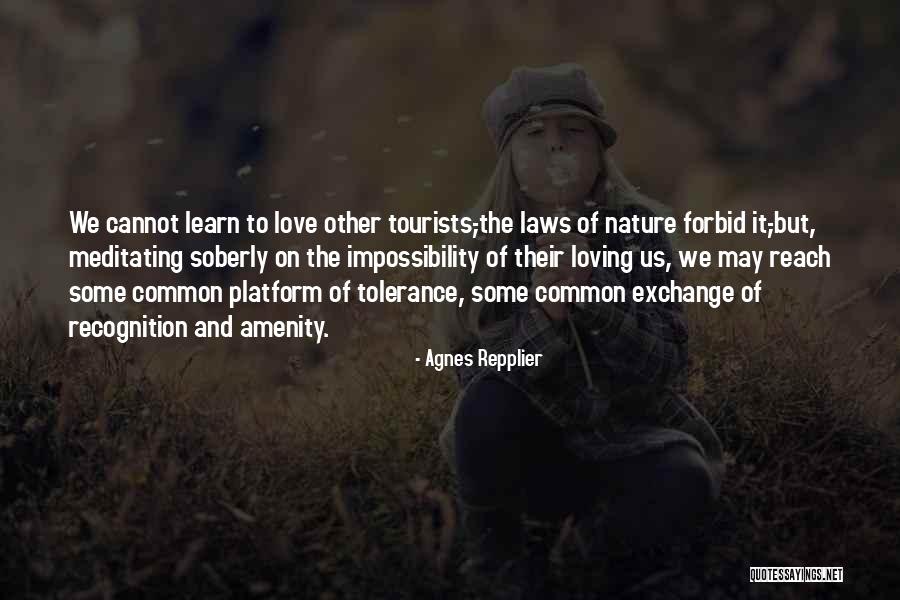Loving Nature Quotes By Agnes Repplier Loving Nature Quotes By Agnes Repplier